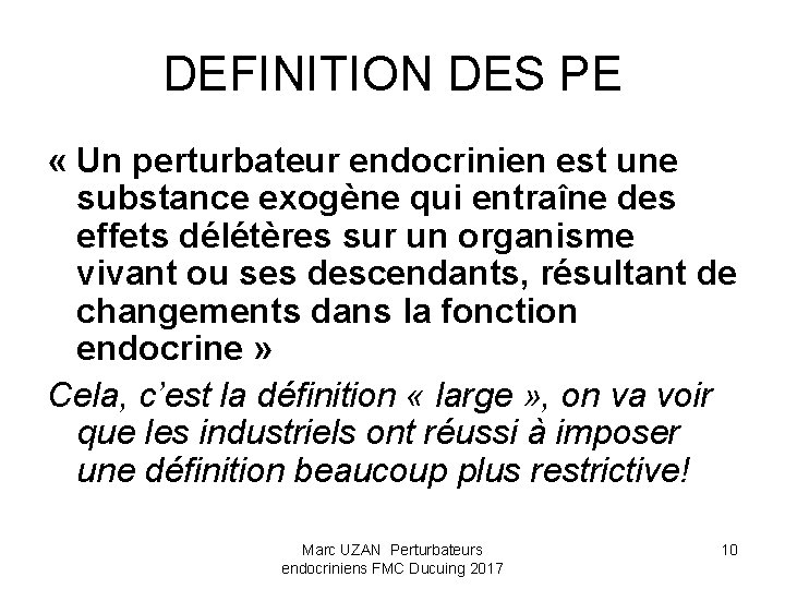 DEFINITION DES PE « Un perturbateur endocrinien est une substance exogène qui entraîne des