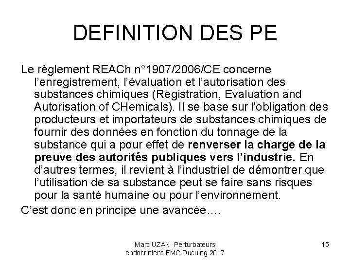 DEFINITION DES PE Le règlement REACh n° 1907/2006/CE concerne l’enregistrement, l’évaluation et l’autorisation des