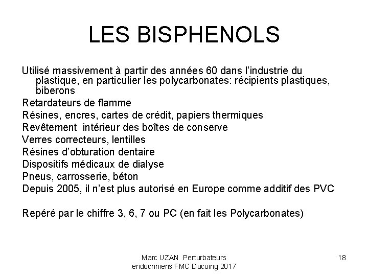 LES BISPHENOLS Utilisé massivement à partir des années 60 dans l’industrie du plastique, en