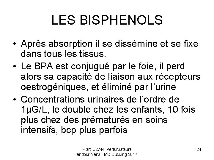 LES BISPHENOLS • Après absorption il se dissémine et se fixe dans tous les