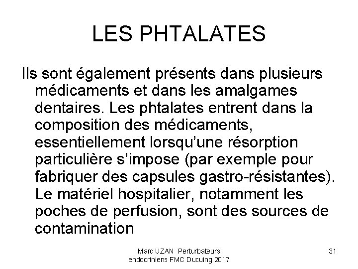 LES PHTALATES Ils sont également présents dans plusieurs médicaments et dans les amalgames dentaires.