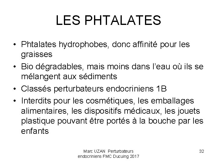 LES PHTALATES • Phtalates hydrophobes, donc affinité pour les graisses • Bio dégradables, mais