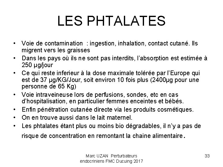 LES PHTALATES • Voie de contamination : ingestion, inhalation, contact cutané. Ils migrent vers