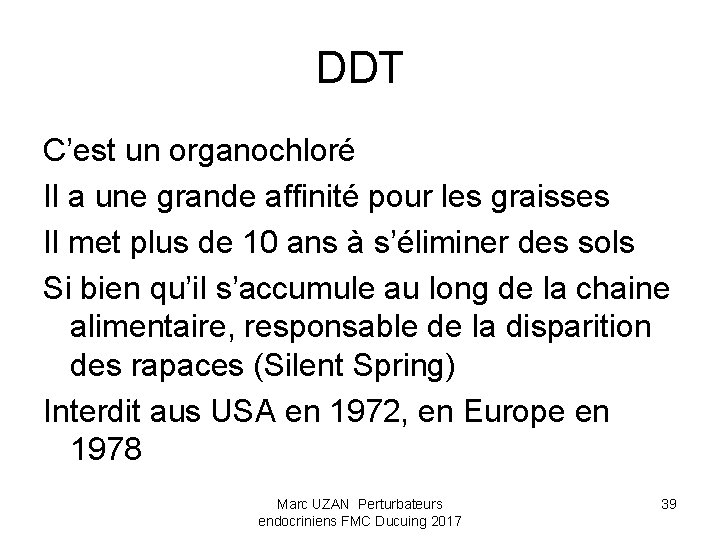 DDT C’est un organochloré Il a une grande affinité pour les graisses Il met