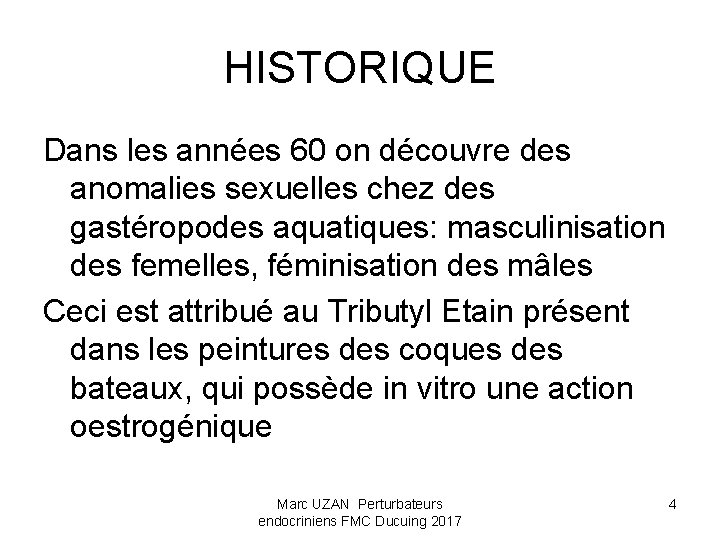 HISTORIQUE Dans les années 60 on découvre des anomalies sexuelles chez des gastéropodes aquatiques: