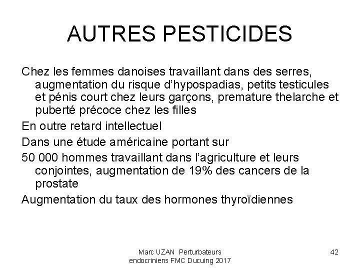 AUTRES PESTICIDES Chez les femmes danoises travaillant dans des serres, augmentation du risque d’hypospadias,