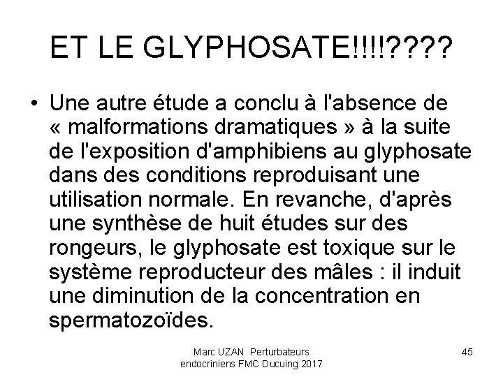 ET LE GLYPHOSATE!!!!? ? • Une autre étude a conclu à l'absence de «