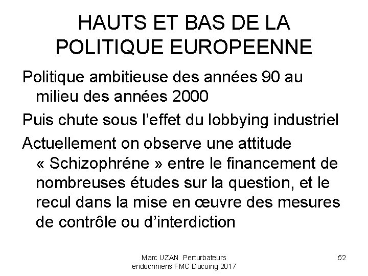 HAUTS ET BAS DE LA POLITIQUE EUROPEENNE Politique ambitieuse des années 90 au milieu