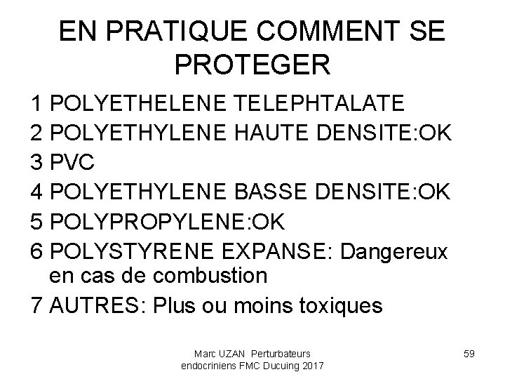 EN PRATIQUE COMMENT SE PROTEGER 1 POLYETHELENE TELEPHTALATE 2 POLYETHYLENE HAUTE DENSITE: OK 3