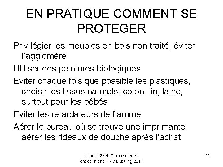 EN PRATIQUE COMMENT SE PROTEGER Privilégier les meubles en bois non traité, éviter l’aggloméré