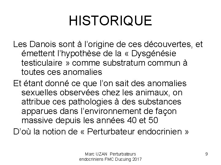 HISTORIQUE Les Danois sont à l’origine de ces découvertes, et émettent l’hypothèse de la