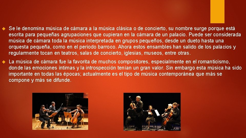  Se le denomina música de cámara a la música clásica o de concierto,