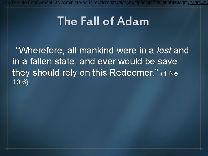 The Temple Endowment, as administered in morn temples, comprises instruction relating to to thethe