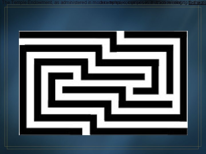 The Temple Endowment, as administered in morn temples, comprises instruction relating to to thethe