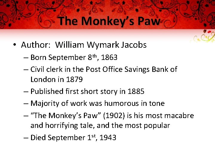 The Monkey’s Paw • Author: William Wymark Jacobs – Born September 8 th, 1863