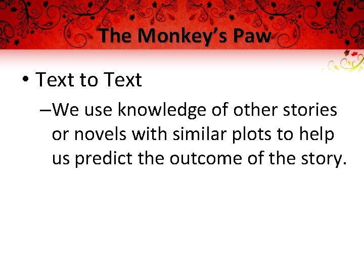The Monkey’s Paw • Text to Text –We use knowledge of other stories or
