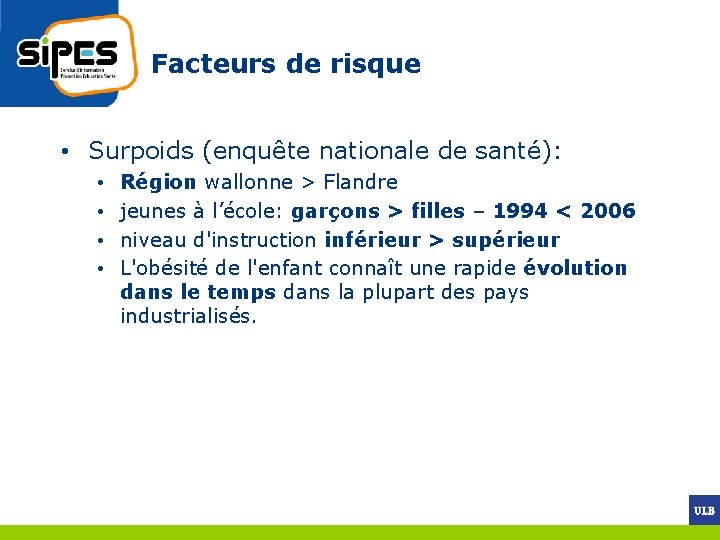 Facteurs de risque • Surpoids (enquête nationale de santé): • • Région wallonne >