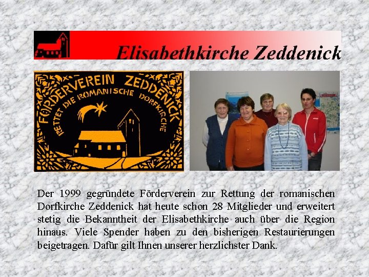 Der 1999 gegründete Förderverein zur Rettung der romanischen Dorfkirche Zeddenick hat heute schon 28