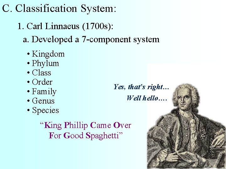 C. Classification System: 1. Carl Linnaeus (1700 s): a. Developed a 7 -component system