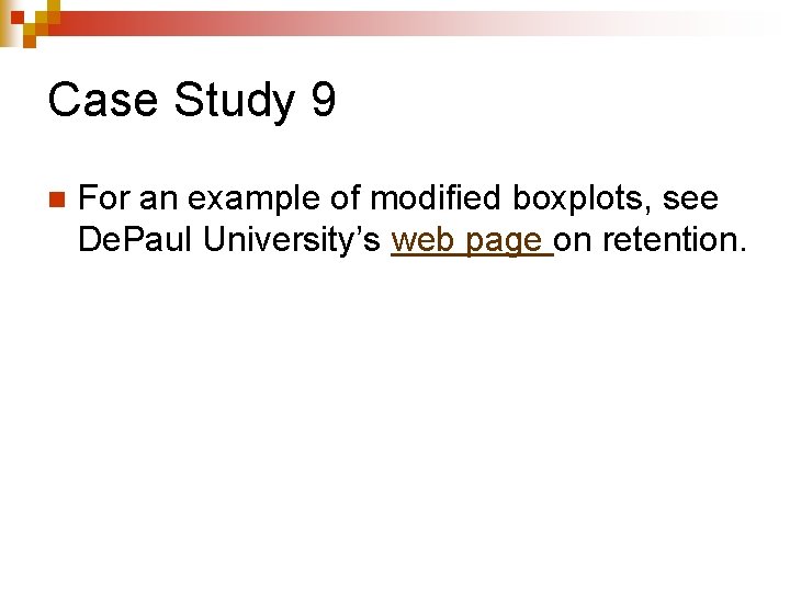 Case Study 9 n For an example of modified boxplots, see De. Paul University’s