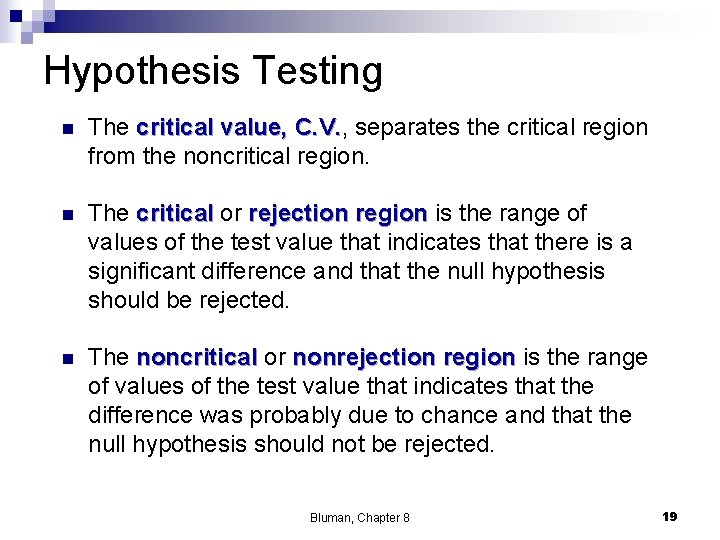 Hypothesis Testing n The critical value, C. V. separates the critical region from the