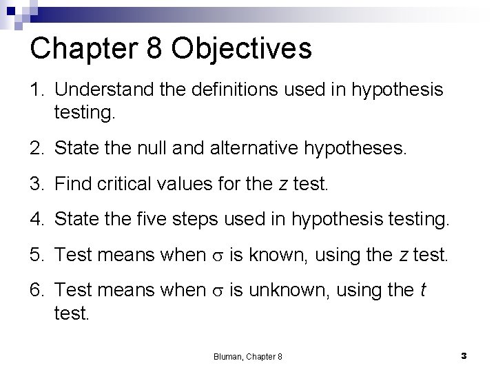 Chapter 8 Objectives 1. Understand the definitions used in hypothesis testing. 2. State the