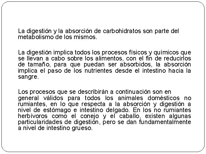 La digestión y la absorción de carbohidratos son parte del metabolismo de los mismos.