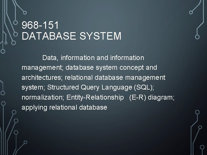 968 -151 DATABASE SYSTEM Data, information and information management; database system concept and architectures;