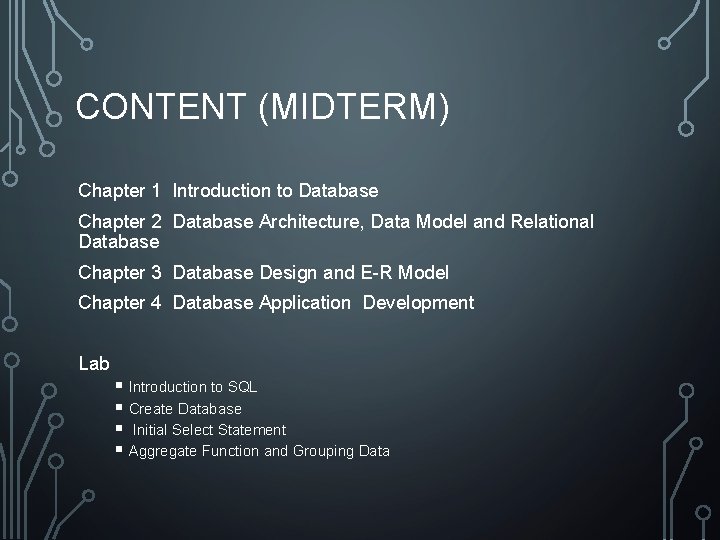CONTENT (MIDTERM) Chapter 1 Introduction to Database Chapter 2 Database Architecture, Data Model and