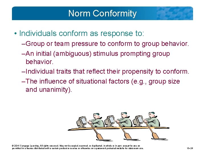 Norm Conformity • Individuals conform as response to: – Group or team pressure to