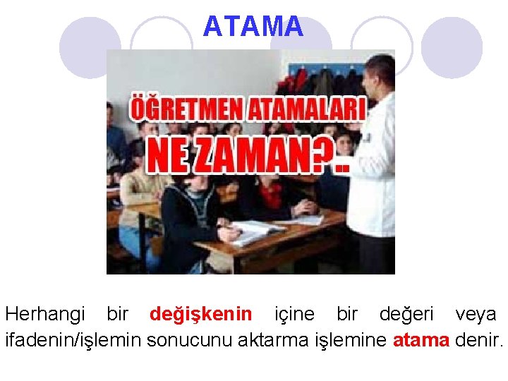 ATAMA Herhangi bir değişkenin içine bir değeri veya ifadenin/işlemin sonucunu aktarma işlemine atama denir.