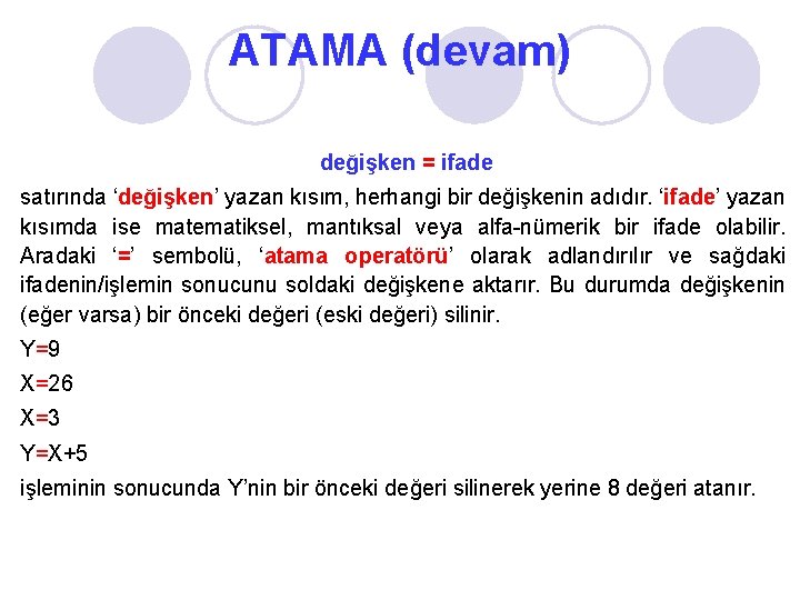 ATAMA (devam) değişken = ifade satırında ‘değişken’ yazan kısım, herhangi bir değişkenin adıdır. ‘ifade’