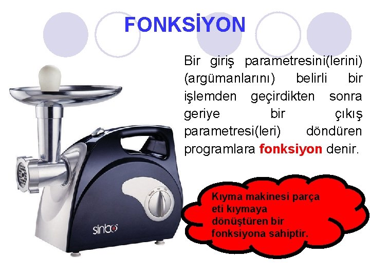 FONKSİYON Bir giriş parametresini(lerini) (argümanlarını) belirli bir işlemden geçirdikten sonra geriye bir çıkış parametresi(leri)