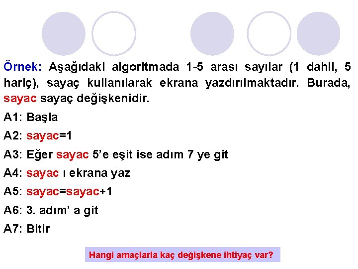 Örnek: Aşağıdaki algoritmada 1 -5 arası sayılar (1 dahil, 5 hariç), sayaç kullanılarak ekrana