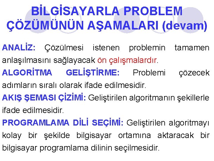 BİLGİSAYARLA PROBLEM ÇÖZÜMÜNÜN AŞAMALARI (devam) ANALİZ: Çözülmesi istenen problemin tamamen anlaşılmasını sağlayacak ön çalışmalardır.