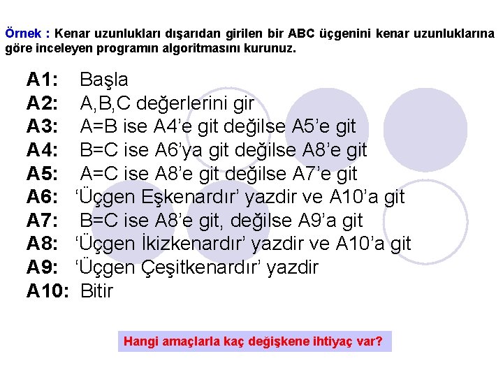 Örnek : Kenar uzunlukları dışarıdan girilen bir ABC üçgenini kenar uzunluklarına göre inceleyen programın