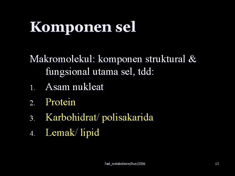 Komponen sel Makromolekul: komponen struktural & fungsional utama sel, tdd: 1. Asam nukleat 2.