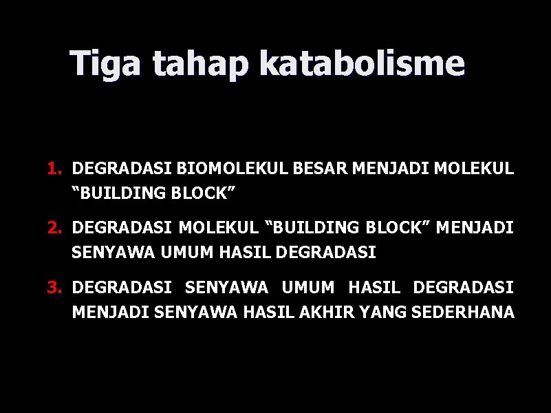 Tiga tahap katabolisme 1. DEGRADASI BIOMOLEKUL BESAR MENJADI MOLEKUL “BUILDING BLOCK” 2. DEGRADASI MOLEKUL