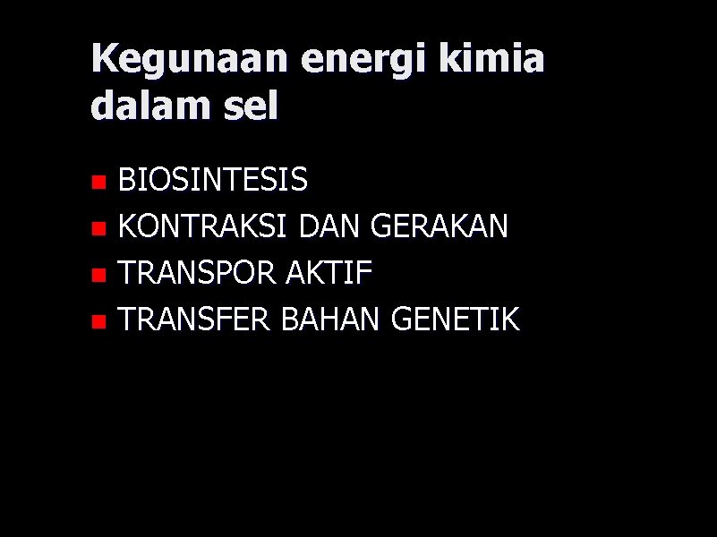 Kegunaan energi kimia dalam sel BIOSINTESIS n KONTRAKSI DAN GERAKAN n TRANSPOR AKTIF n