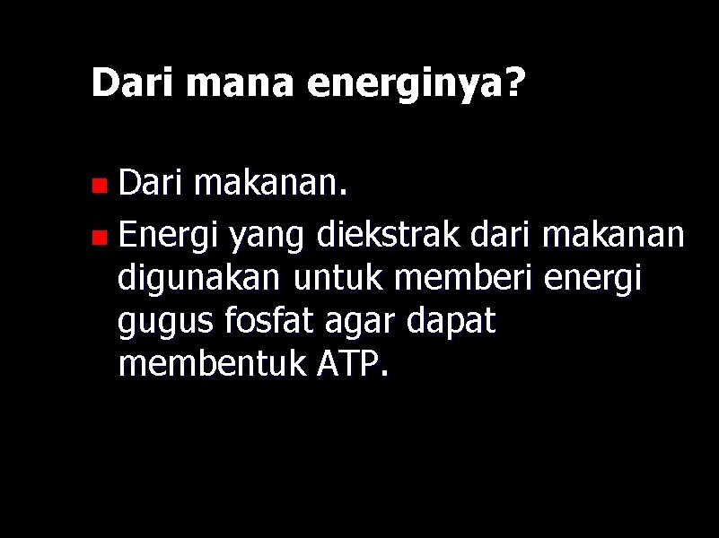 Dari mana energinya? n Dari makanan. n Energi yang diekstrak dari makanan digunakan untuk