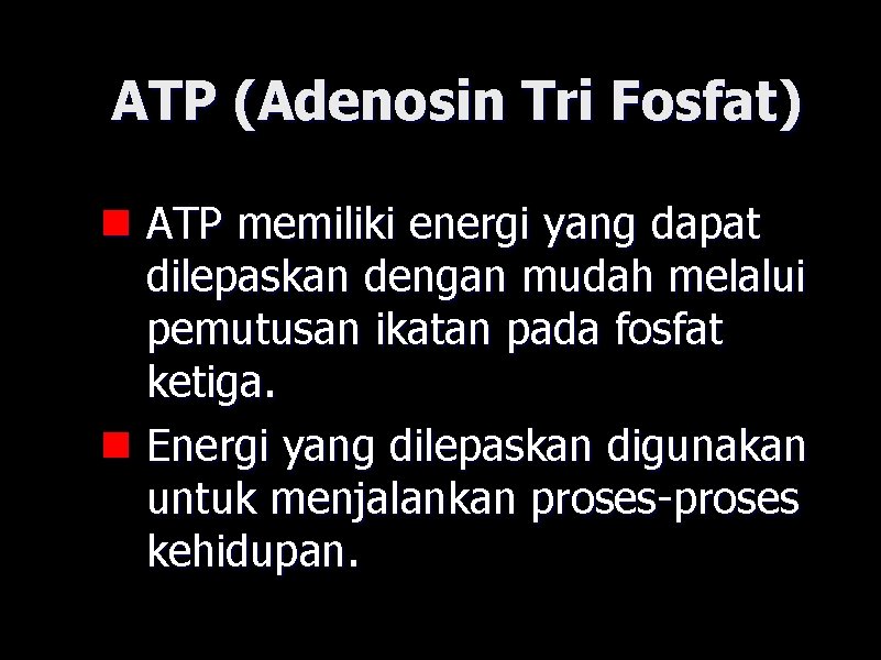 ATP (Adenosin Tri Fosfat) n ATP memiliki energi yang dapat dilepaskan dengan mudah melalui