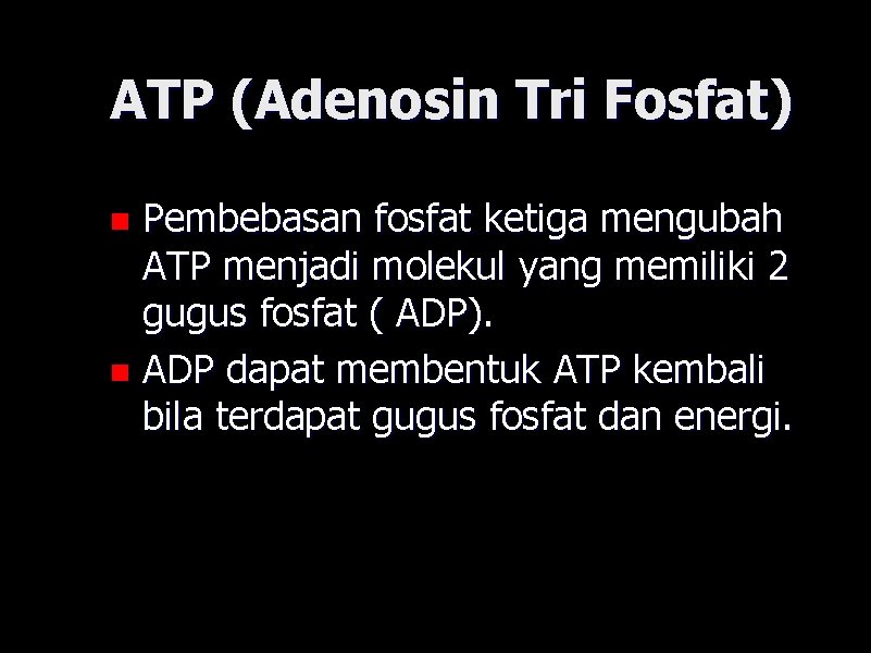 ATP (Adenosin Tri Fosfat) Pembebasan fosfat ketiga mengubah ATP menjadi molekul yang memiliki 2