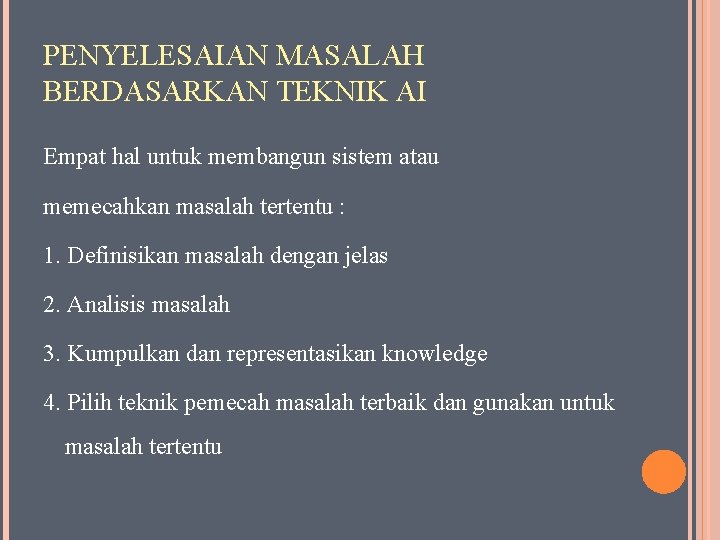 PENYELESAIAN MASALAH BERDASARKAN TEKNIK AI Empat hal untuk membangun sistem atau memecahkan masalah tertentu