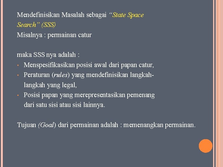 Mendefinisikan Masalah sebagai “State Space Search” (SSS) Misalnya : permainan catur maka SSS nya