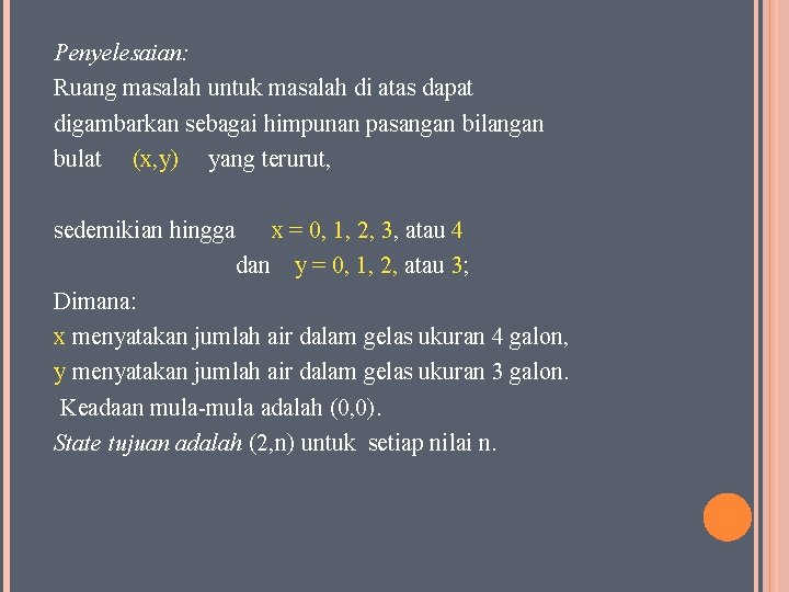 Penyelesaian: Ruang masalah untuk masalah di atas dapat digambarkan sebagai himpunan pasangan bilangan bulat