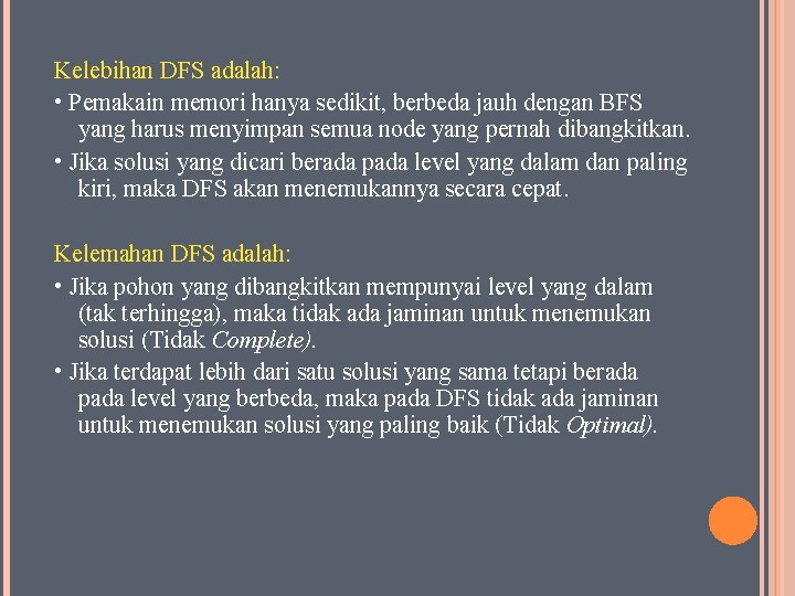 Kelebihan DFS adalah: • Pemakain memori hanya sedikit, berbeda jauh dengan BFS yang harus