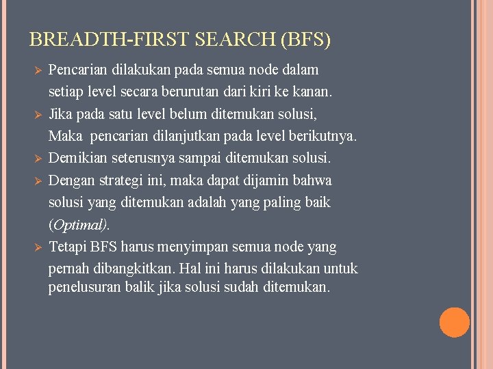 BREADTH-FIRST SEARCH (BFS) Ø Ø Ø Pencarian dilakukan pada semua node dalam setiap level