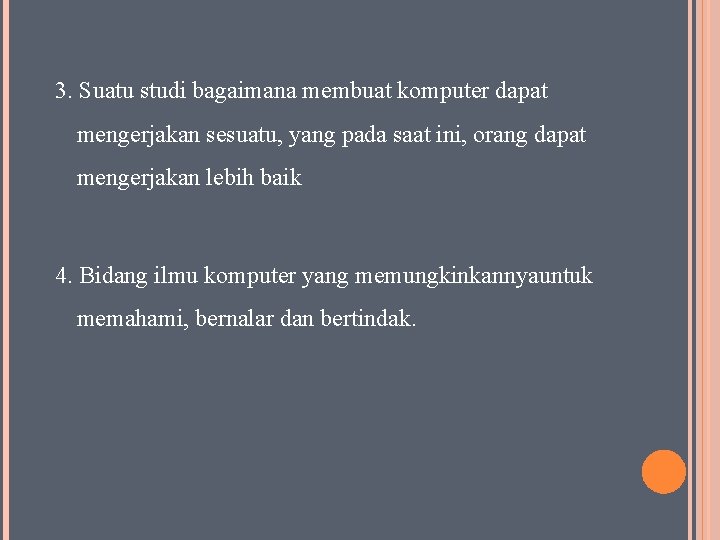 3. Suatu studi bagaimana membuat komputer dapat mengerjakan sesuatu, yang pada saat ini, orang