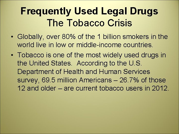 Frequently Used Legal Drugs The Tobacco Crisis • Globally, over 80% of the 1