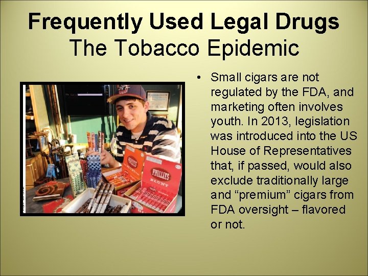Frequently Used Legal Drugs The Tobacco Epidemic • Small cigars are not regulated by